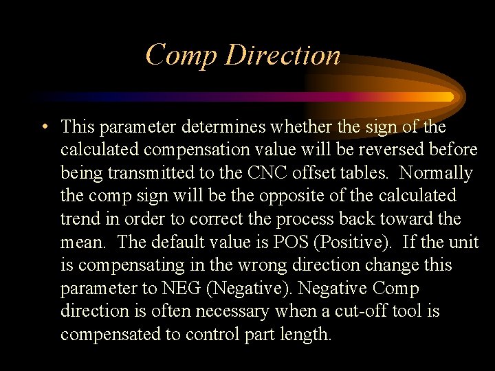 Comp Direction • This parameter determines whether the sign of the calculated compensation value