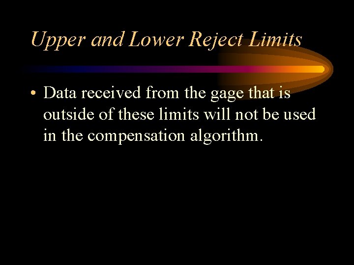 Upper and Lower Reject Limits • Data received from the gage that is outside