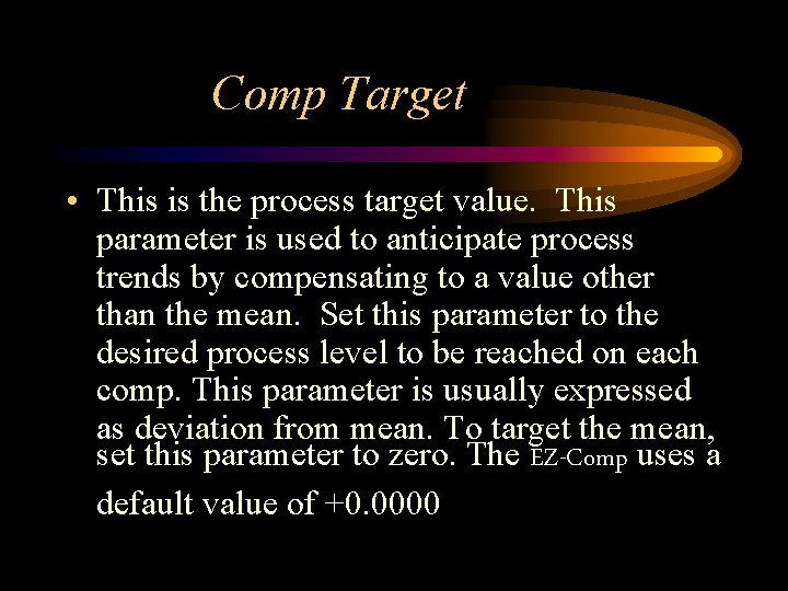 Comp Target • This is the process target value. This parameter is used to