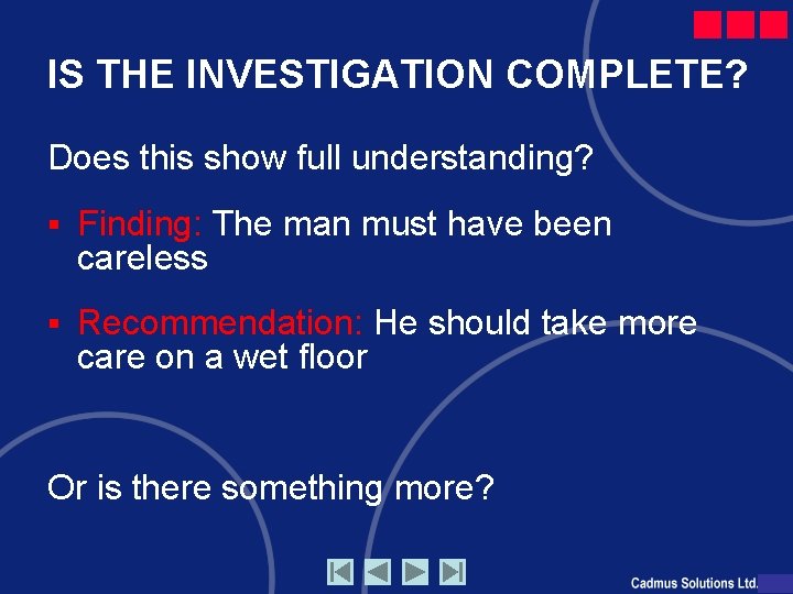 IS THE INVESTIGATION COMPLETE? Does this show full understanding? § Finding: The man must