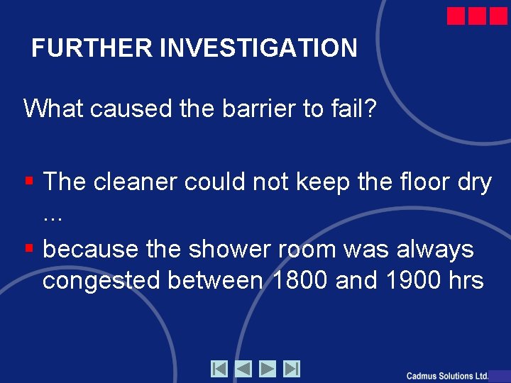 FURTHER INVESTIGATION What caused the barrier to fail? § The cleaner could not keep