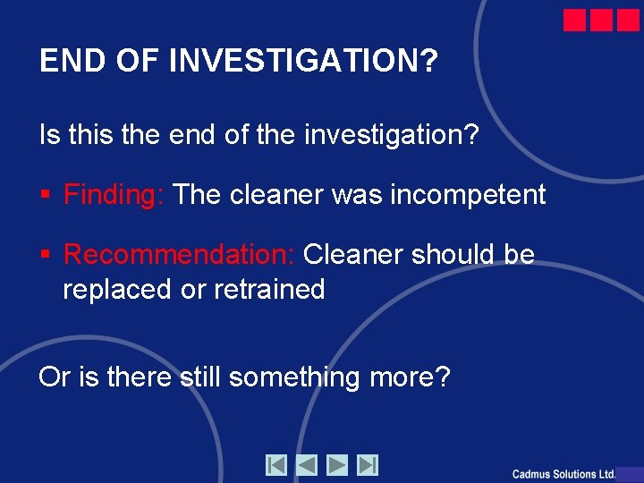 END OF INVESTIGATION? Is this the end of the investigation? § Finding: The cleaner