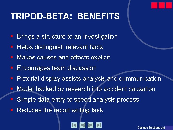 TRIPOD-BETA: BENEFITS § Brings a structure to an investigation § Helps distinguish relevant facts
