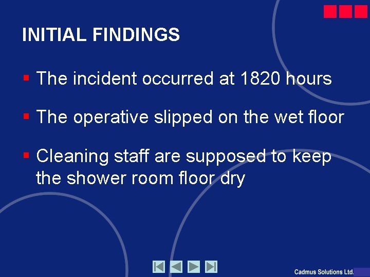 INITIAL FINDINGS § The incident occurred at 1820 hours § The operative slipped on