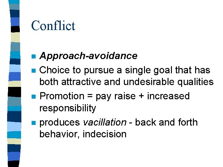 Conflict n n Approach-avoidance Choice to pursue a single goal that has both attractive Conflict n n Approach-avoidance Choice to pursue a single goal that has both attractive