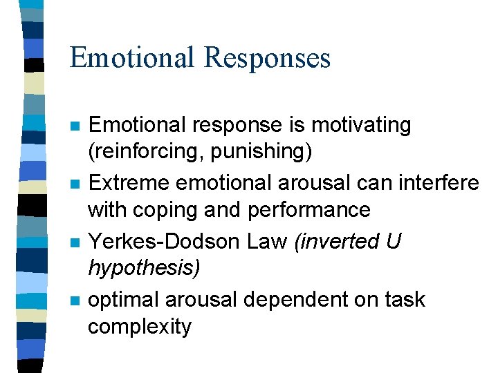 Emotional Responses n n Emotional response is motivating (reinforcing, punishing) Extreme emotional arousal can Emotional Responses n n Emotional response is motivating (reinforcing, punishing) Extreme emotional arousal can