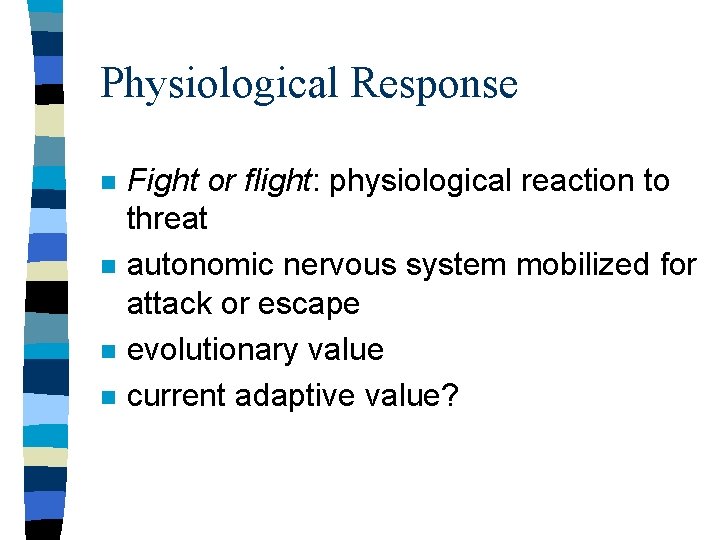 Physiological Response n n Fight or flight: physiological reaction to threat autonomic nervous system Physiological Response n n Fight or flight: physiological reaction to threat autonomic nervous system