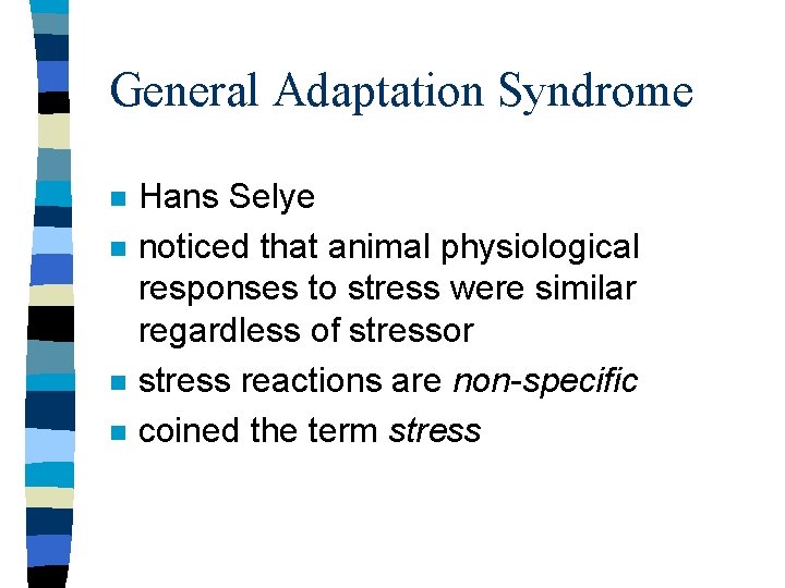 General Adaptation Syndrome n n Hans Selye noticed that animal physiological responses to stress General Adaptation Syndrome n n Hans Selye noticed that animal physiological responses to stress