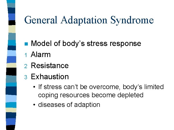 General Adaptation Syndrome n 1 2 3 Model of body’s stress response Alarm Resistance General Adaptation Syndrome n 1 2 3 Model of body’s stress response Alarm Resistance