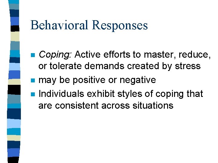 Behavioral Responses n n n Coping: Active efforts to master, reduce, or tolerate demands Behavioral Responses n n n Coping: Active efforts to master, reduce, or tolerate demands