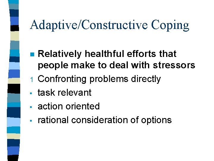 Adaptive/Constructive Coping n 1 • • • Relatively healthful efforts that people make to Adaptive/Constructive Coping n 1 • • • Relatively healthful efforts that people make to