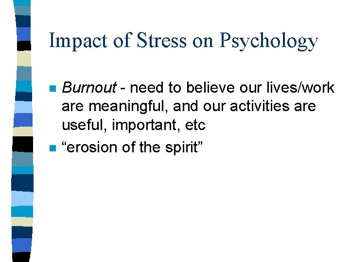 Impact of Stress on Psychology n n Burnout - need to believe our lives/work Impact of Stress on Psychology n n Burnout - need to believe our lives/work