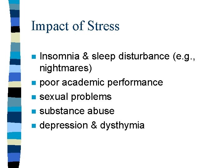 Impact of Stress n n n Insomnia & sleep disturbance (e. g. , nightmares) Impact of Stress n n n Insomnia & sleep disturbance (e. g. , nightmares)