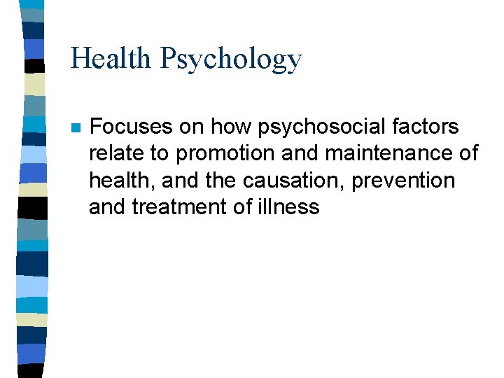Health Psychology n Focuses on how psychosocial factors relate to promotion and maintenance of Health Psychology n Focuses on how psychosocial factors relate to promotion and maintenance of