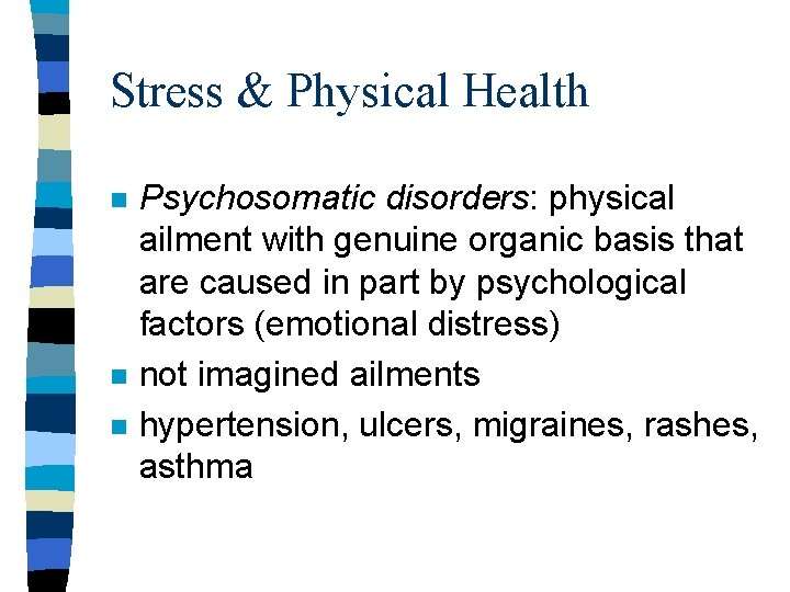 Stress & Physical Health n n n Psychosomatic disorders: physical ailment with genuine organic Stress & Physical Health n n n Psychosomatic disorders: physical ailment with genuine organic