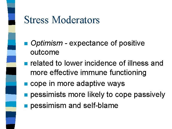 Stress Moderators n n n Optimism - expectance of positive outcome related to lower Stress Moderators n n n Optimism - expectance of positive outcome related to lower