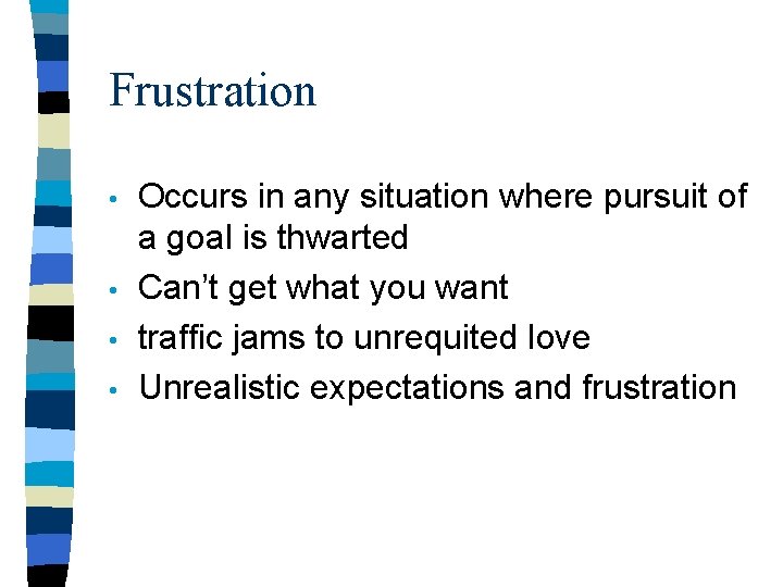 Frustration • • Occurs in any situation where pursuit of a goal is thwarted Frustration • • Occurs in any situation where pursuit of a goal is thwarted