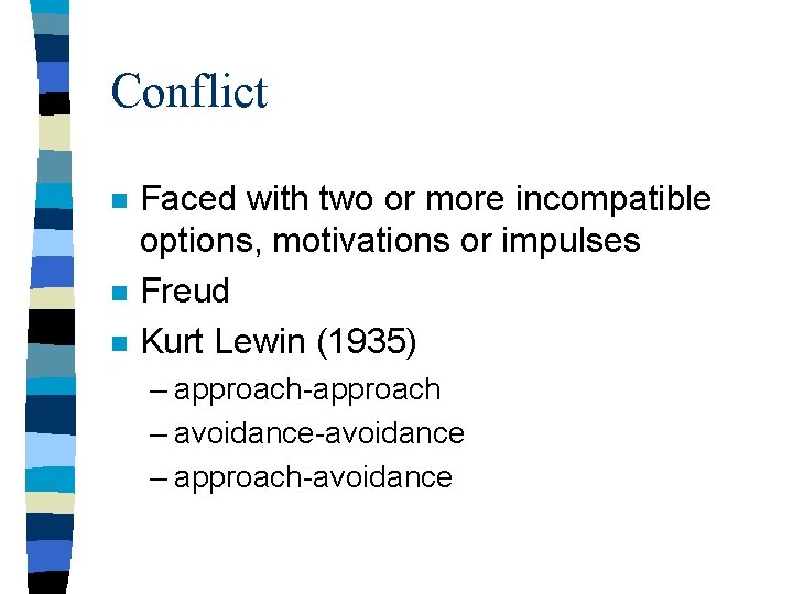 Conflict n n n Faced with two or more incompatible options, motivations or impulses Conflict n n n Faced with two or more incompatible options, motivations or impulses
