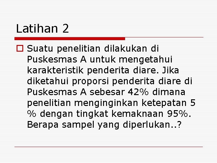 Latihan 2 o Suatu penelitian dilakukan di Puskesmas A untuk mengetahui karakteristik penderita diare.