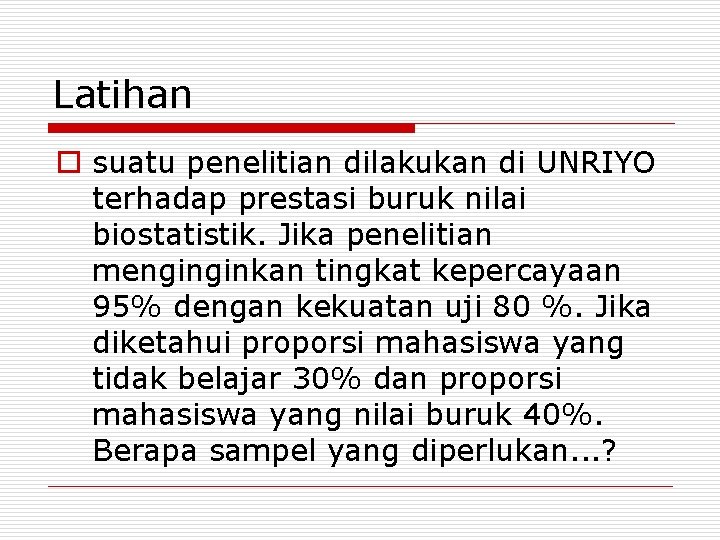 Latihan o suatu penelitian dilakukan di UNRIYO terhadap prestasi buruk nilai biostatistik. Jika penelitian