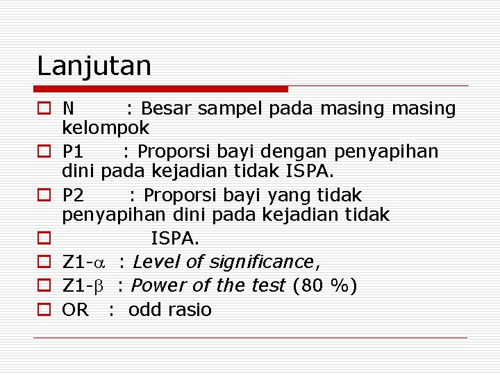 Lanjutan o N : Besar sampel pada masing kelompok o P 1 : Proporsi