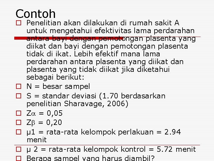 Contoh o Penelitian akan dilakukan di rumah sakit A untuk mengetahui efektivitas lama perdarahan