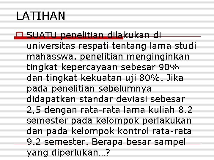 LATIHAN o SUATU penelitian dilakukan di universitas respati tentang lama studi mahasswa. penelitian menginginkan