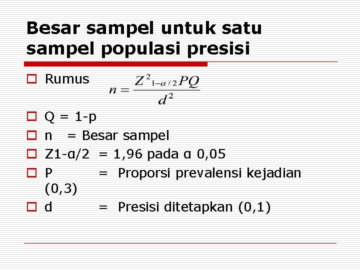Besar sampel untuk satu sampel populasi presisi o Rumus Q = 1 p n