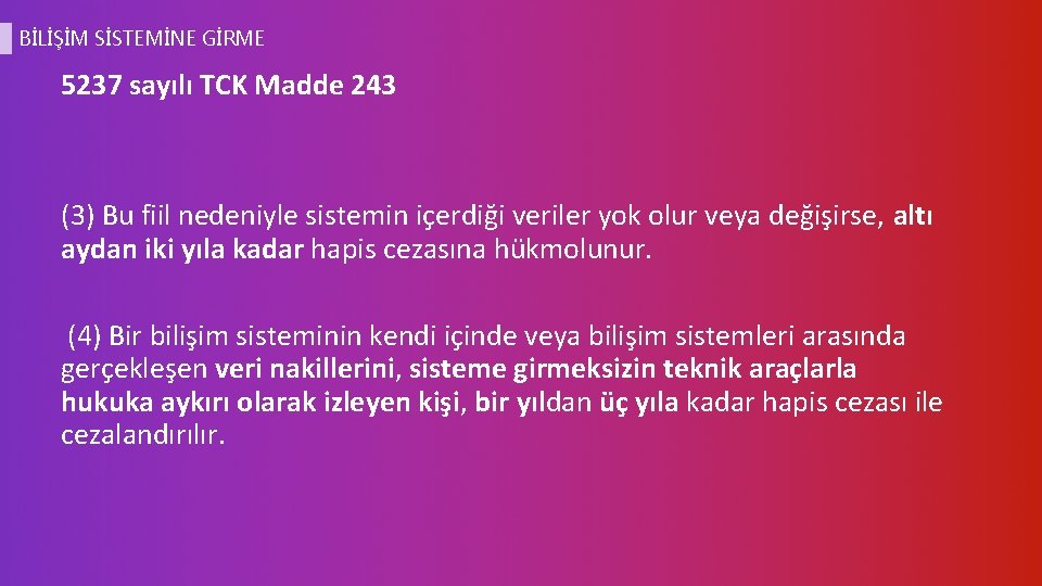 BİLİŞİM SİSTEMİNE GİRME 5237 sayılı TCK Madde 243 (3) Bu fiil nedeniyle sistemin içerdiği