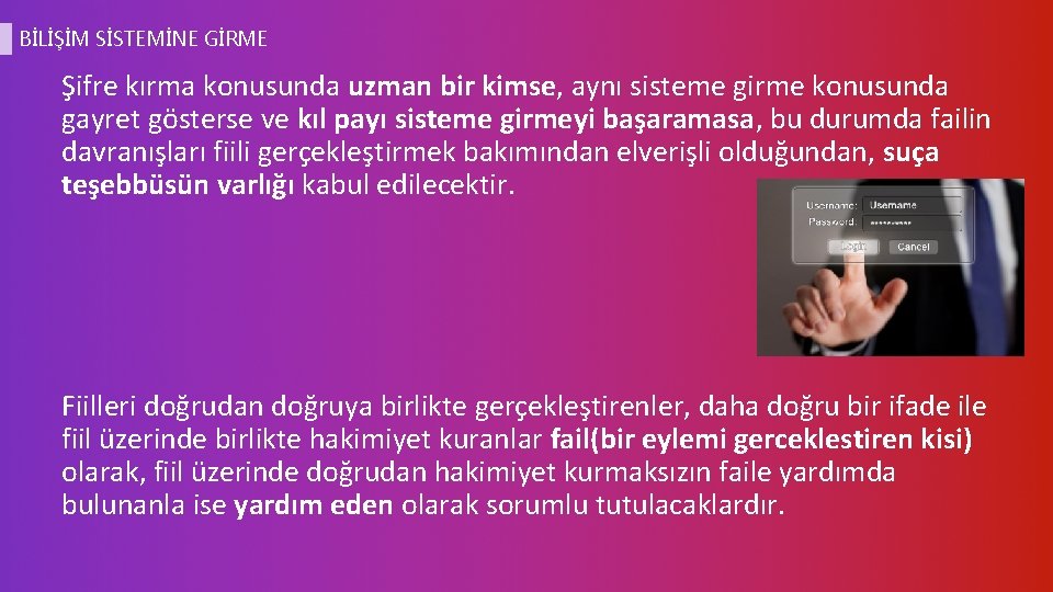 BİLİŞİM SİSTEMİNE GİRME Şifre kırma konusunda uzman bir kimse, aynı sisteme girme konusunda gayret