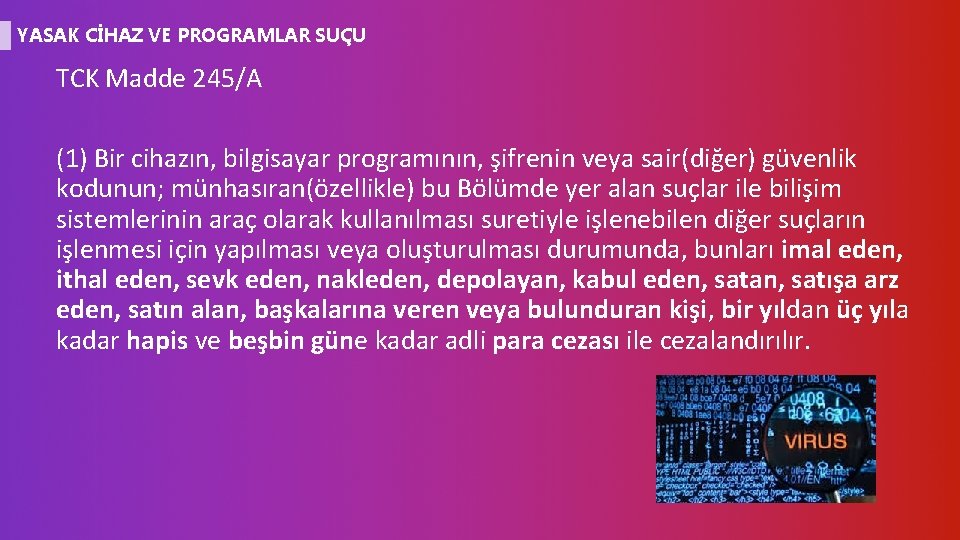 YASAK CİHAZ VE PROGRAMLAR SUÇU TCK Madde 245/A (1) Bir cihazın, bilgisayar programının, şifrenin