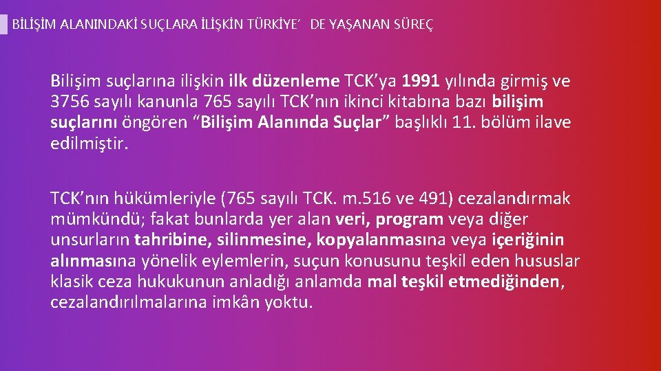 BİLİŞİM ALANINDAKİ SUÇLARA İLİŞKİN TÜRKİYE’DE YAŞANAN SÜREÇ Bilişim suçlarına ilişkin ilk düzenleme TCK’ya 1991