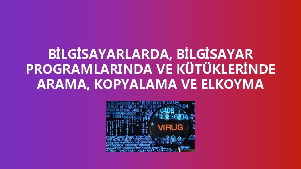 mnjnjnjnjnjnj BİLGİSAYARLARDA, BİLGİSAYAR PROGRAMLARINDA VE KÜTÜKLERİNDE ARAMA, KOPYALAMA VE ELKOYMA 