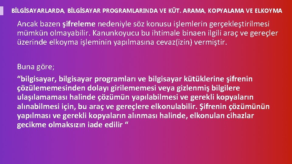 BİLGİSAYARLARDA, BİLGİSAYAR PROGRAMLARINDA VE KÜT. ARAMA, KOPYALAMA VE ELKOYMA Ancak bazen şifreleme nedeniyle söz