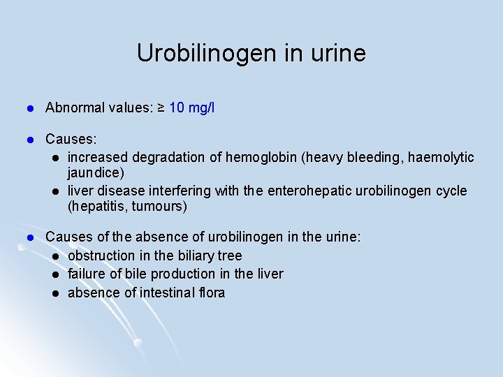 Urobilinogen in urine l Abnormal values: ≥ 10 mg/l l Causes: l increased degradation