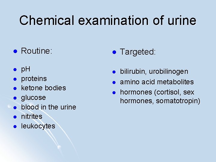 Chemical examination of urine l Routine: l p. H proteins ketone bodies glucose blood