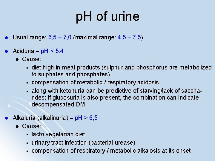 p. H of urine l Usual range: 5, 5 – 7, 0 (maximal range: