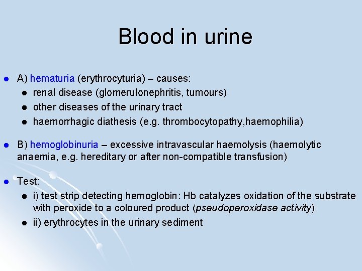 Blood in urine l A) hematuria (erythrocyturia) – causes: l renal disease (glomerulonephritis, tumours)