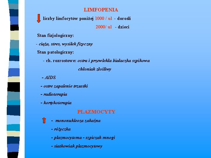  LIMFOPENIA liczby limfocytów poniżej 1000 / ul - dorośli 2000/ ul - dzieci