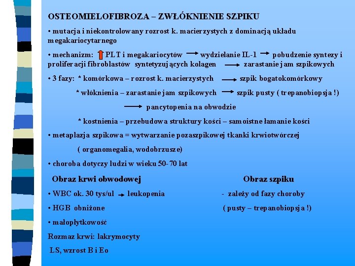 OSTEOMIELOFIBROZA – ZWŁÓKNIENIE SZPIKU • mutacja i niekontrolowany rozrost k. macierzystych z dominacją układu