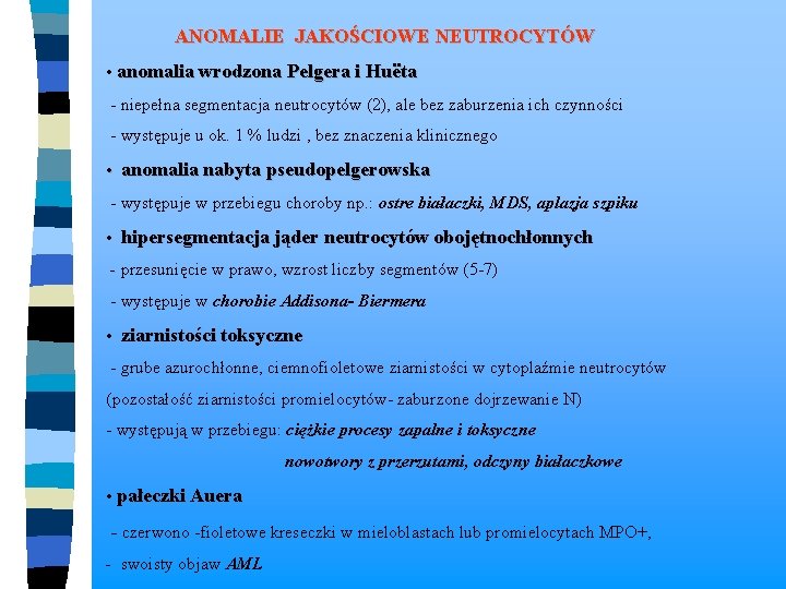  ANOMALIE JAKOŚCIOWE NEUTROCYTÓW • anomalia wrodzona Pelgera i Huëta - niepełna segmentacja neutrocytów