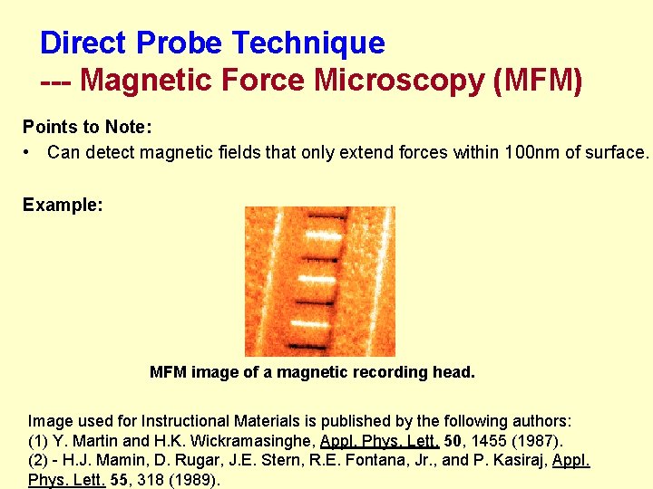 Direct Probe Technique --- Magnetic Force Microscopy (MFM) Points to Note: • Can detect