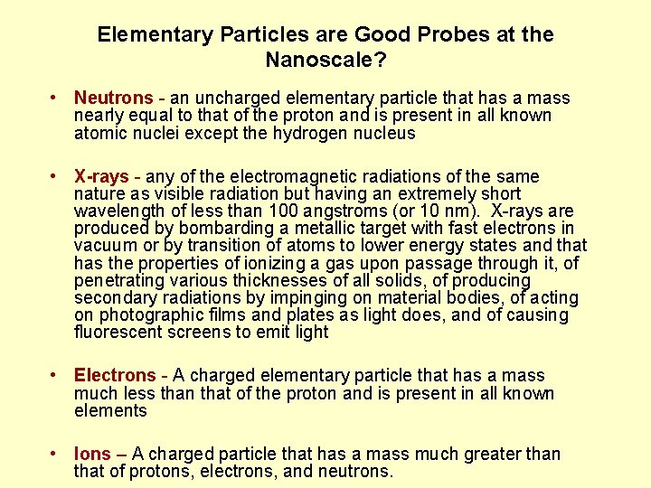 Elementary Particles are Good Probes at the Nanoscale? • Neutrons - an uncharged elementary