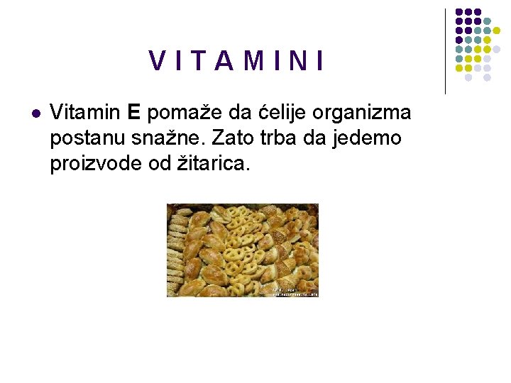 VITAMINI l Vitamin E pomaže da ćelije organizma postanu snažne. Zato trba da jedemo