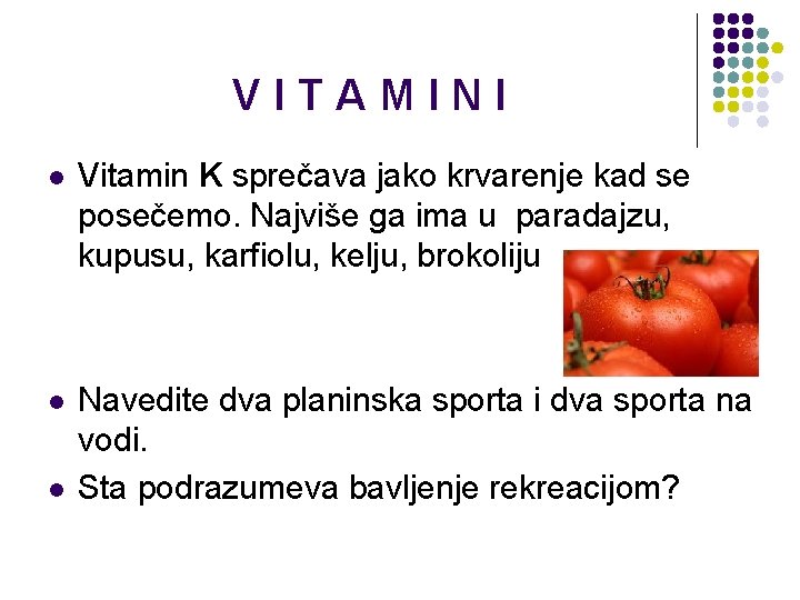 VITAMINI l Vitamin K sprečava jako krvarenje kad se posečemo. Najviše ga ima u