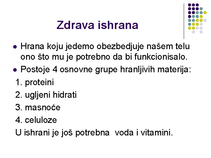 Zdrava ishrana Hrana koju jedemo obezbedjuje našem telu ono što mu je potrebno da