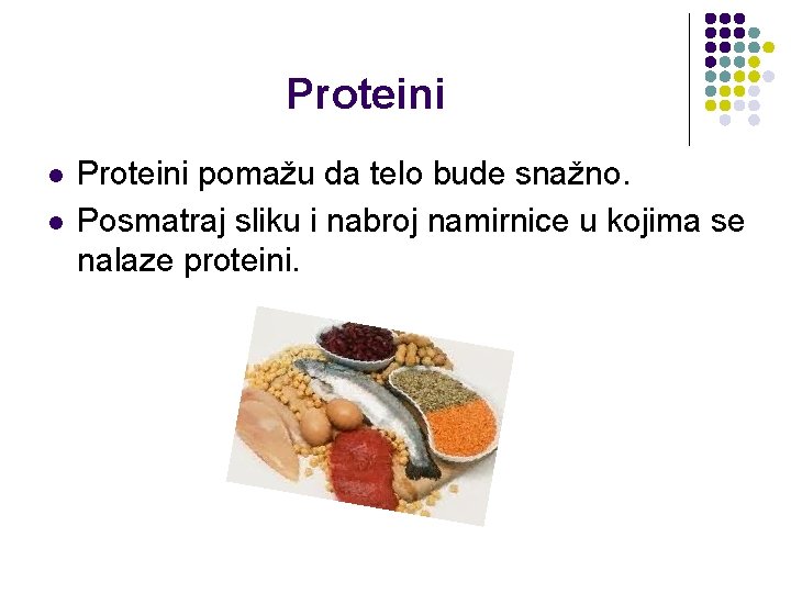 Proteini l l Proteini pomažu da telo bude snažno. Posmatraj sliku i nabroj namirnice