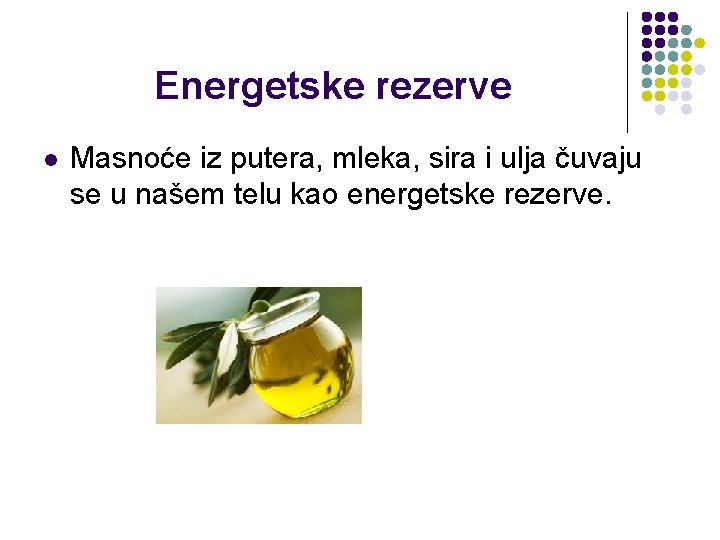 Energetske rezerve l Masnoće iz putera, mleka, sira i ulja čuvaju se u našem