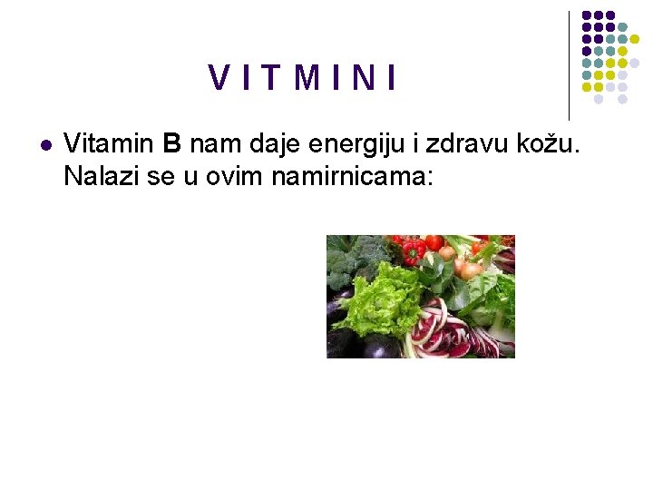 VITMINI l Vitamin B nam daje energiju i zdravu kožu. Nalazi se u ovim