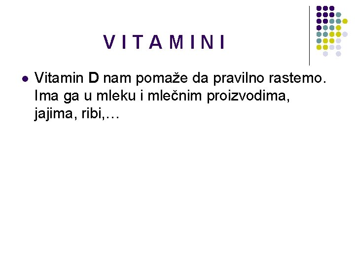 VITAMINI l Vitamin D nam pomaže da pravilno rastemo. Ima ga u mleku i